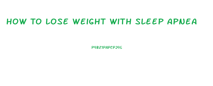 How To Lose Weight With Sleep Apnea