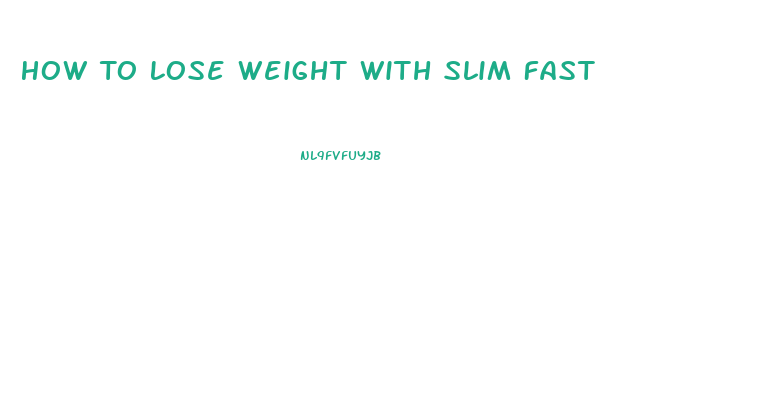 How To Lose Weight With Slim Fast