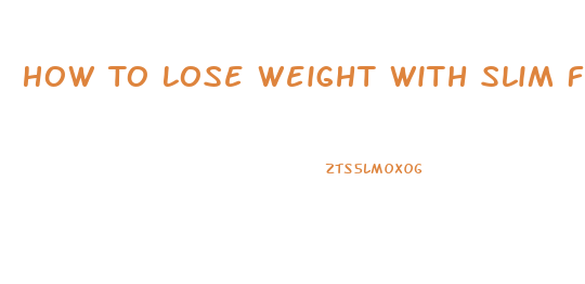 How To Lose Weight With Slim Fast