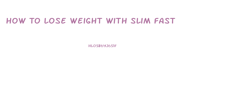 How To Lose Weight With Slim Fast