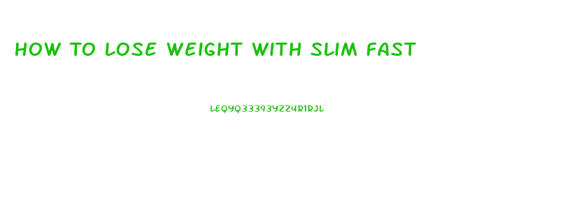 How To Lose Weight With Slim Fast