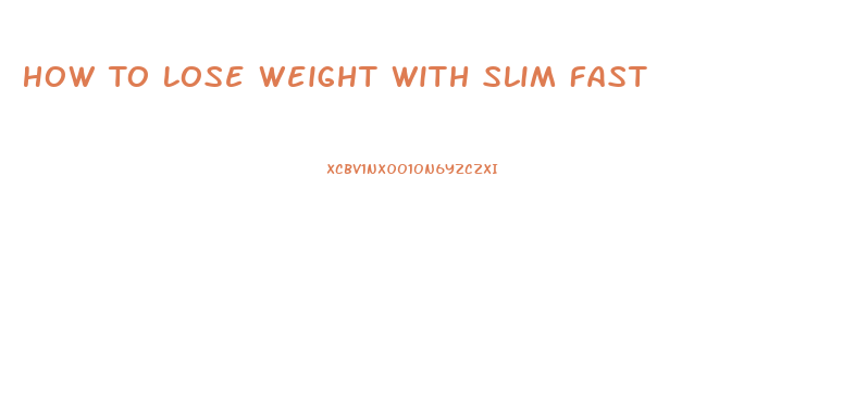 How To Lose Weight With Slim Fast