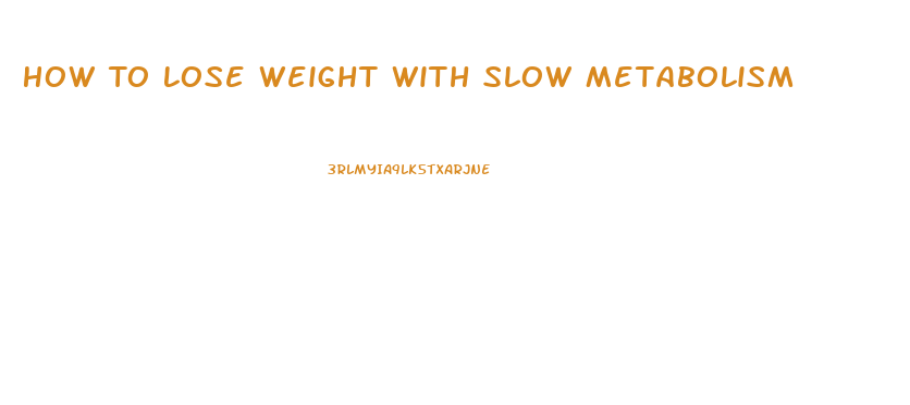 How To Lose Weight With Slow Metabolism