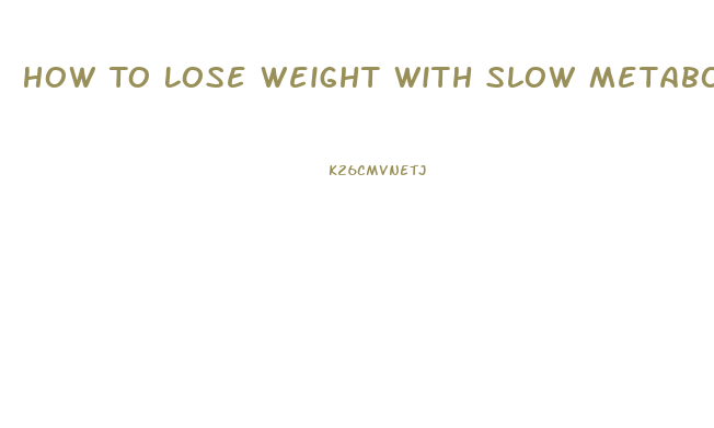 How To Lose Weight With Slow Metabolism