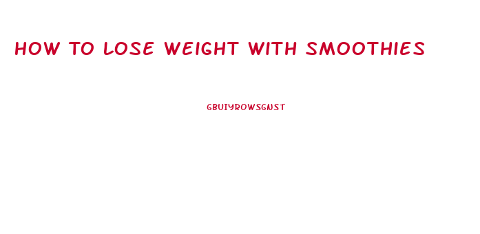 How To Lose Weight With Smoothies