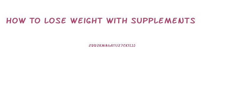 How To Lose Weight With Supplements