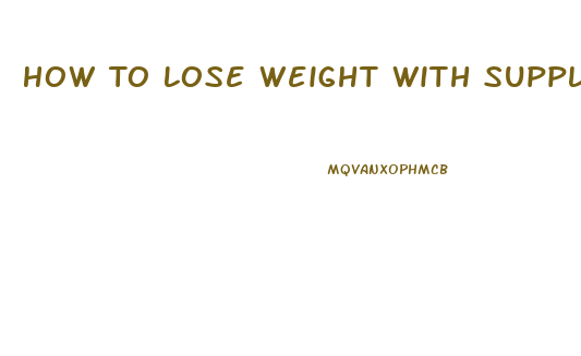 How To Lose Weight With Supplements