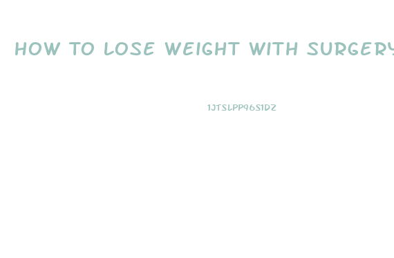 How To Lose Weight With Surgery