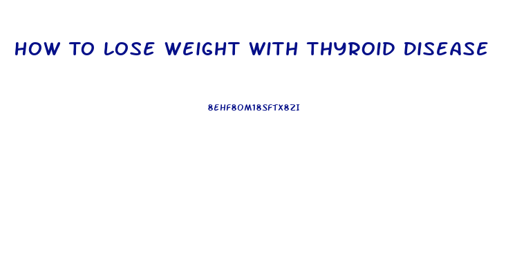 How To Lose Weight With Thyroid Disease