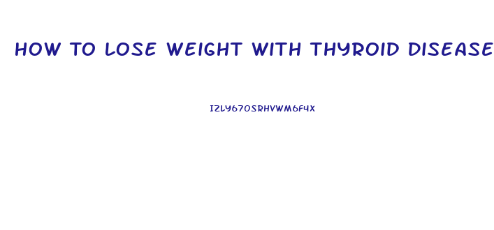 How To Lose Weight With Thyroid Disease