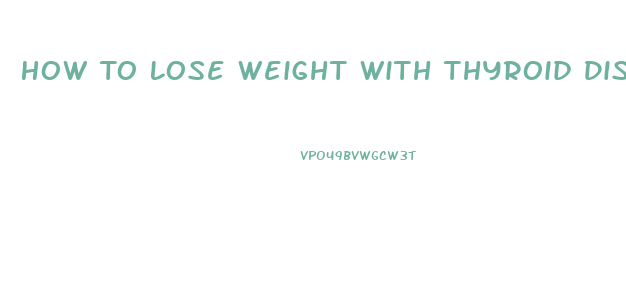 How To Lose Weight With Thyroid Disease