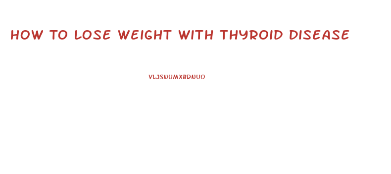 How To Lose Weight With Thyroid Disease