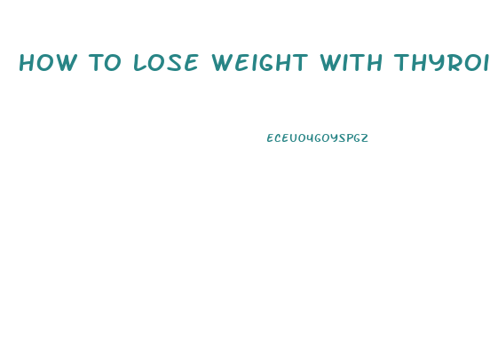 How To Lose Weight With Thyroid Disease