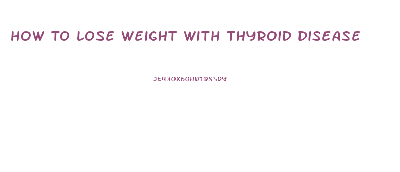 How To Lose Weight With Thyroid Disease