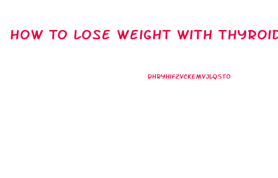 How To Lose Weight With Thyroid Medication