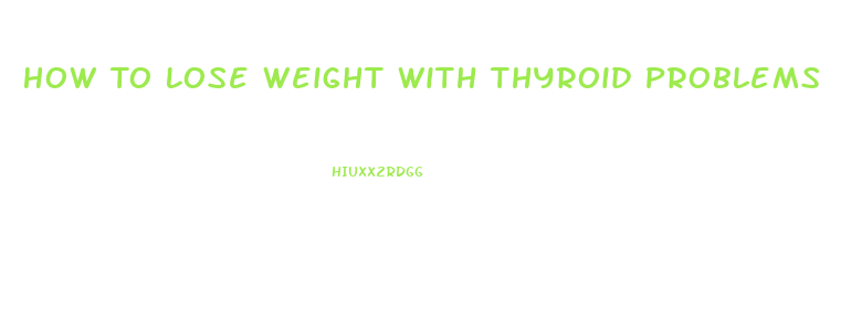 How To Lose Weight With Thyroid Problems