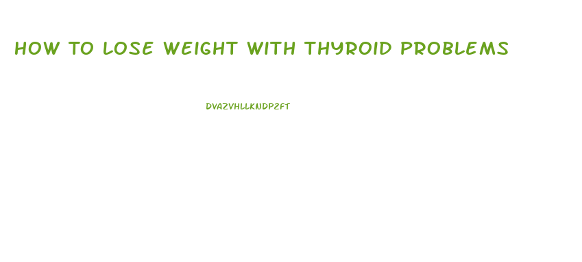 How To Lose Weight With Thyroid Problems