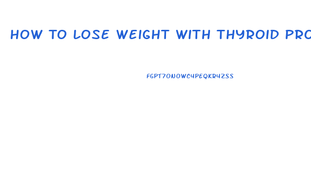 How To Lose Weight With Thyroid Problems