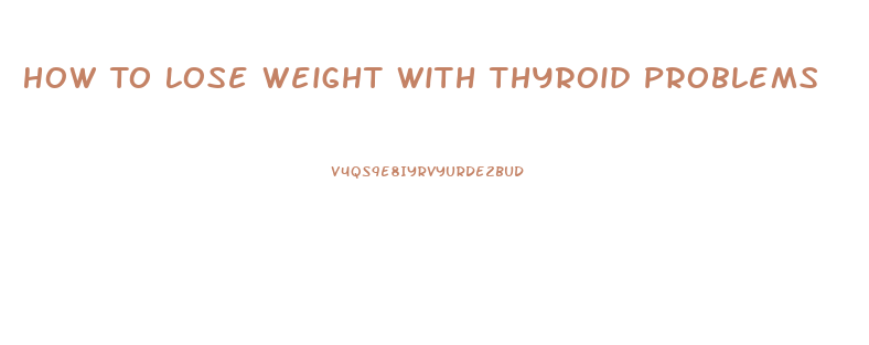 How To Lose Weight With Thyroid Problems