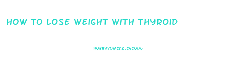 How To Lose Weight With Thyroid