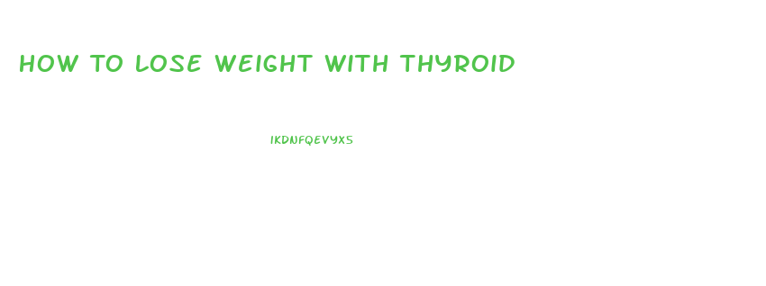 How To Lose Weight With Thyroid