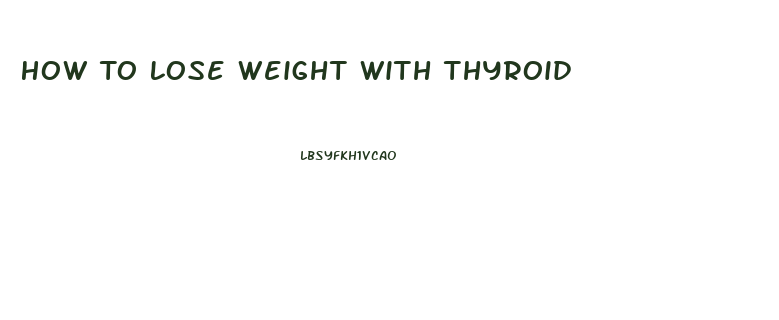 How To Lose Weight With Thyroid