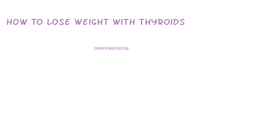 How To Lose Weight With Thyroids