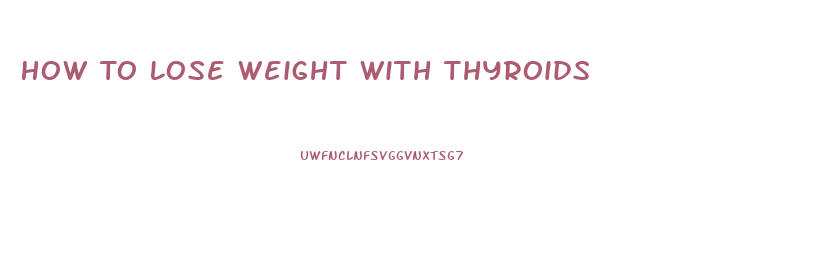 How To Lose Weight With Thyroids
