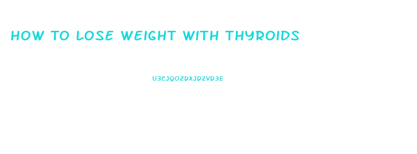 How To Lose Weight With Thyroids