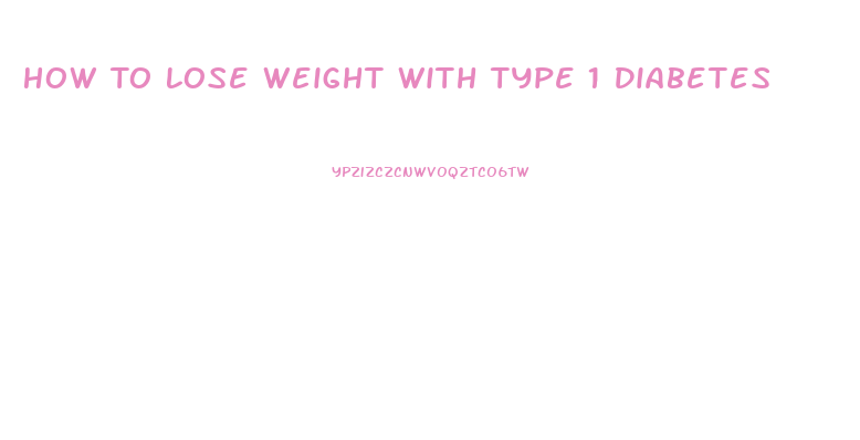 How To Lose Weight With Type 1 Diabetes