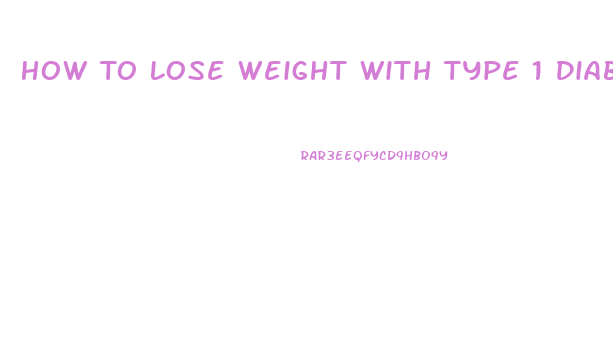 How To Lose Weight With Type 1 Diabetes