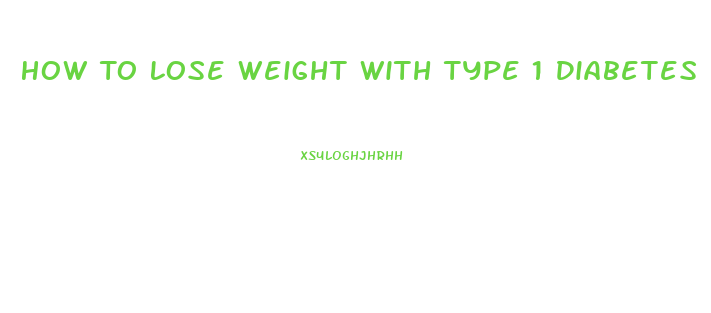 How To Lose Weight With Type 1 Diabetes