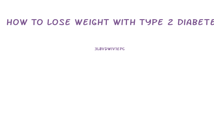 How To Lose Weight With Type 2 Diabetes