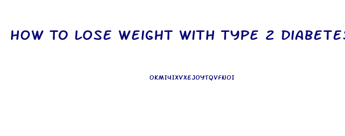 How To Lose Weight With Type 2 Diabetes