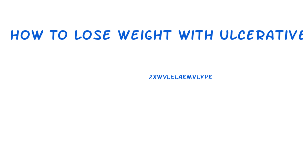 How To Lose Weight With Ulcerative Colitis