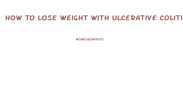 How To Lose Weight With Ulcerative Colitis