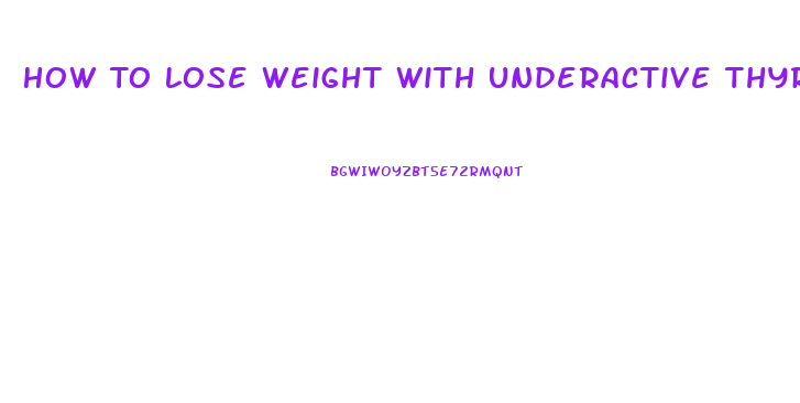 How To Lose Weight With Underactive Thyroid