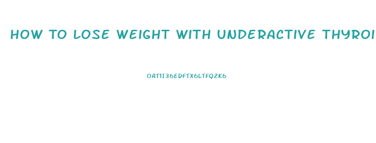 How To Lose Weight With Underactive Thyroid