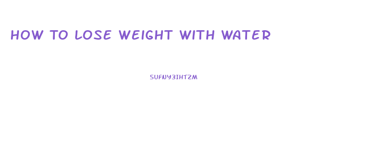 How To Lose Weight With Water