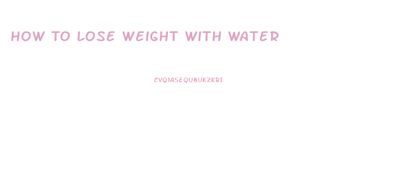 How To Lose Weight With Water