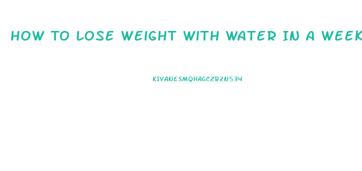 How To Lose Weight With Water In A Week