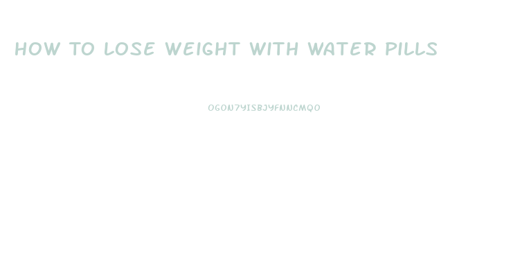 How To Lose Weight With Water Pills