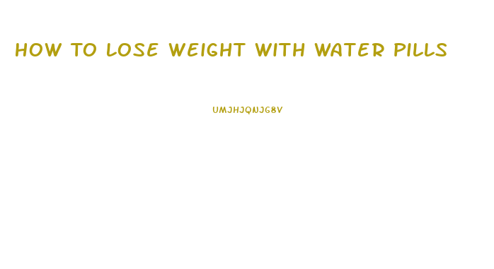 How To Lose Weight With Water Pills