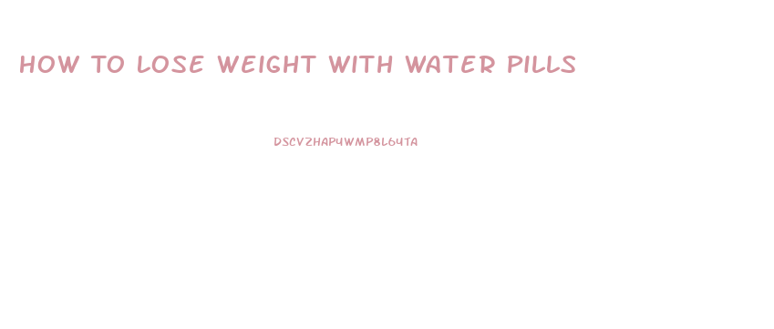 How To Lose Weight With Water Pills