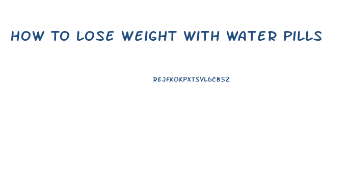 How To Lose Weight With Water Pills