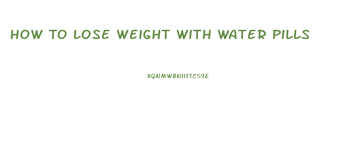 How To Lose Weight With Water Pills