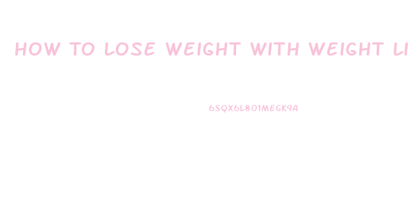 How To Lose Weight With Weight Lifting