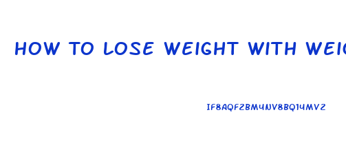 How To Lose Weight With Weights