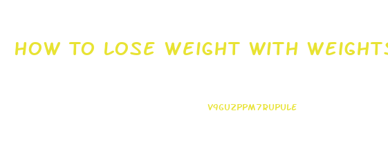 How To Lose Weight With Weights