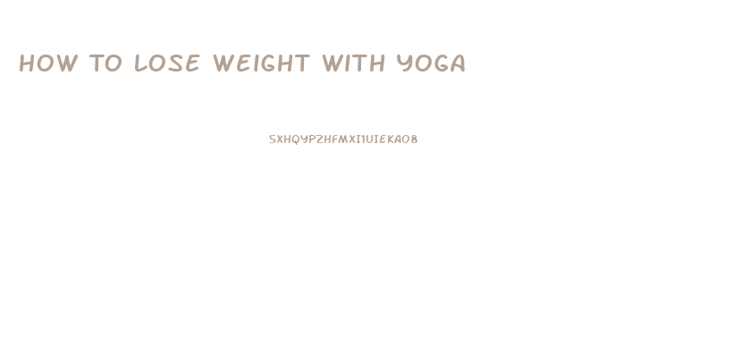 How To Lose Weight With Yoga